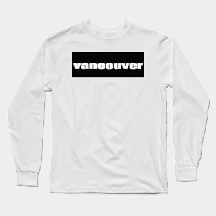 Vancouver Raised Me Long Sleeve T-Shirt